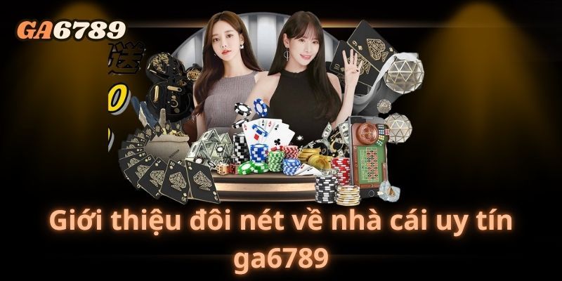 Ga6789 là một trong những nhà cái được yêu thích nhất trong năm 2024